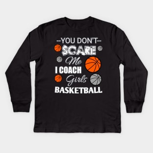 You Don't Scare Me I Coach Girls Basketball - Halloween Sports Kids Long Sleeve T-Shirt